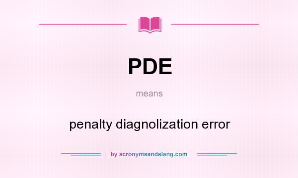 What does PDE mean? It stands for penalty diagnolization error