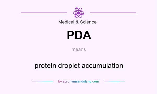 What does PDA mean? It stands for protein droplet accumulation