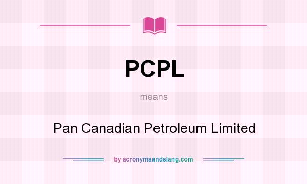 What does PCPL mean? It stands for Pan Canadian Petroleum Limited