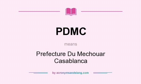 What does PDMC mean? It stands for Prefecture Du Mechouar Casablanca