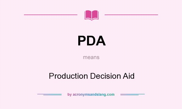 What does PDA mean? It stands for Production Decision Aid