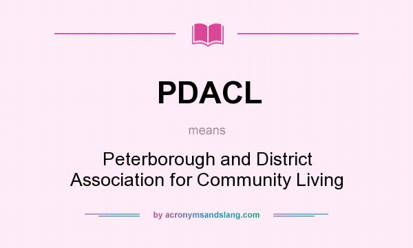 What does PDACL mean? It stands for Peterborough and District Association for Community Living