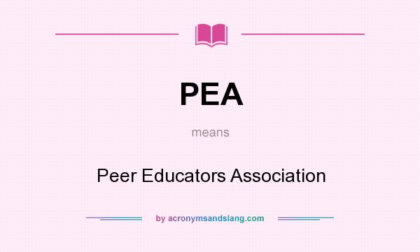 What does PEA mean? It stands for Peer Educators Association