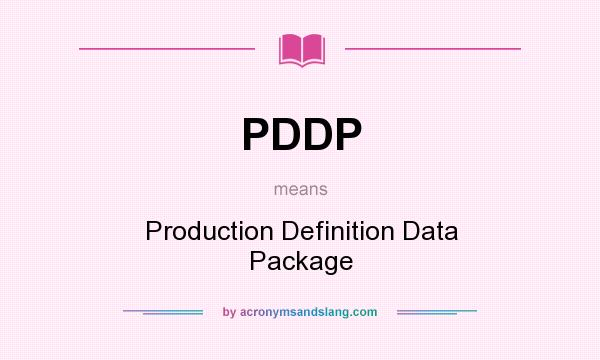 What does PDDP mean? It stands for Production Definition Data Package