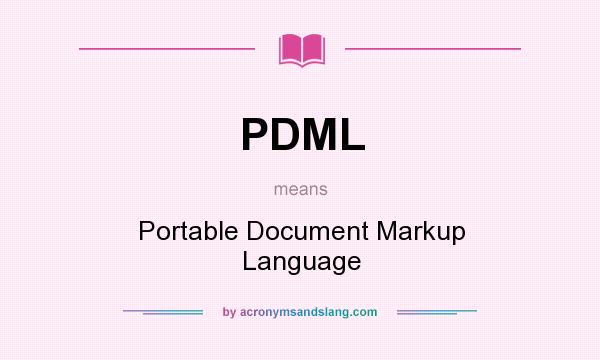 What does PDML mean? It stands for Portable Document Markup Language