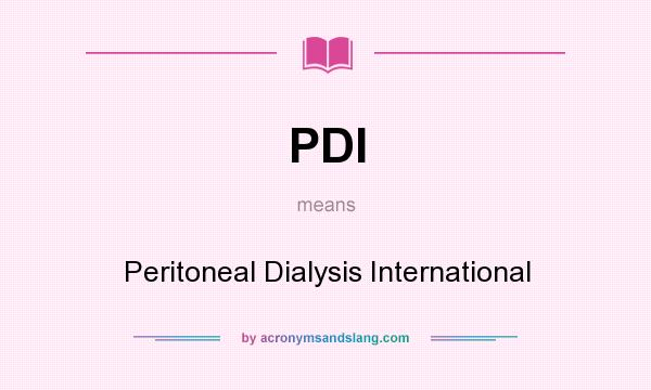 What does PDI mean? It stands for Peritoneal Dialysis International