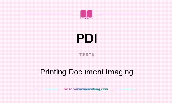 What does PDI mean? It stands for Printing Document Imaging