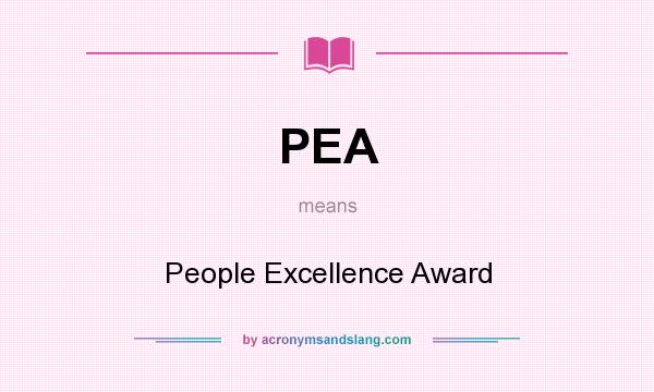 What does PEA mean? It stands for People Excellence Award