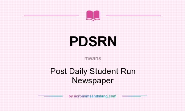 What does PDSRN mean? It stands for Post Daily Student Run Newspaper