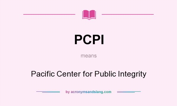 What does PCPI mean? It stands for Pacific Center for Public Integrity