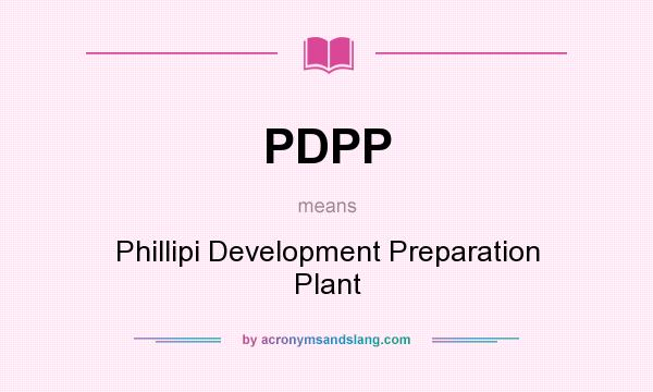 What does PDPP mean? It stands for Phillipi Development Preparation Plant
