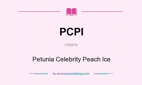 What does PCPI mean? It stands for Petunia Celebrity Peach Ice