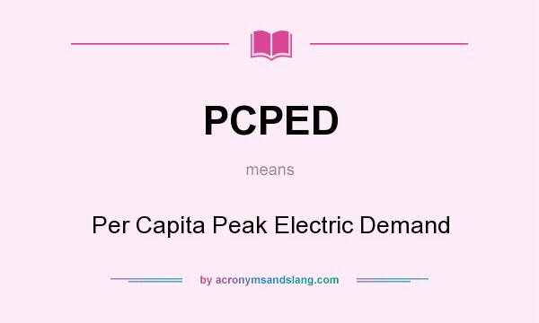 What does PCPED mean? It stands for Per Capita Peak Electric Demand