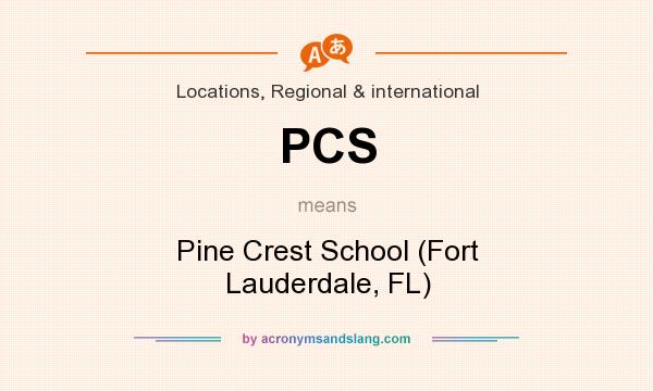 What does PCS mean? It stands for Pine Crest School (Fort Lauderdale, FL)