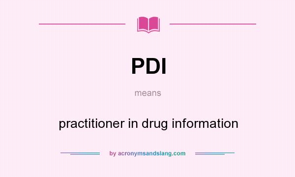 What does PDI mean? It stands for practitioner in drug information