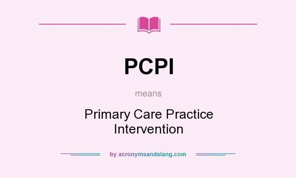What does PCPI mean? It stands for Primary Care Practice Intervention