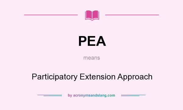 What does PEA mean? It stands for Participatory Extension Approach
