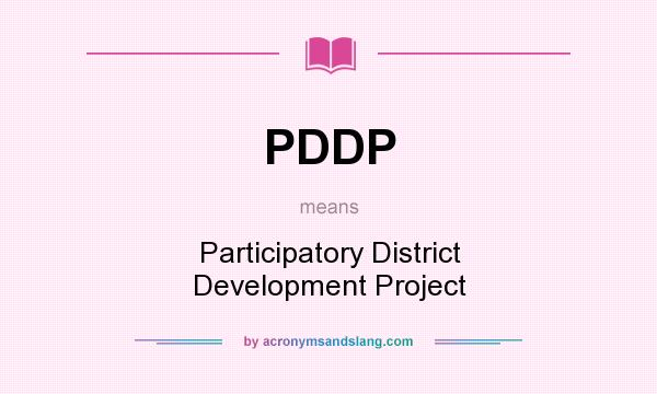 What does PDDP mean? It stands for Participatory District Development Project