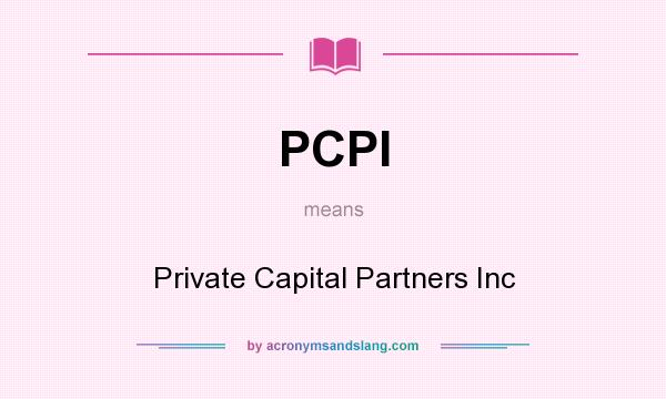What does PCPI mean? It stands for Private Capital Partners Inc