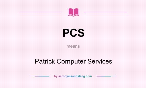 What does PCS mean? It stands for Patrick Computer Services