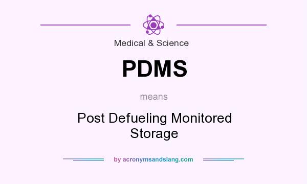 What does PDMS mean? It stands for Post Defueling Monitored Storage