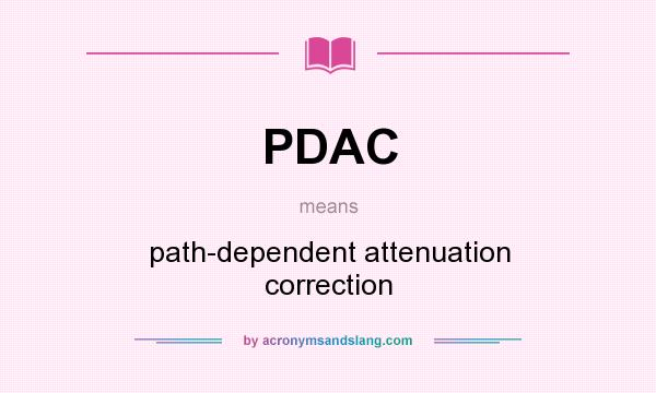 What does PDAC mean? It stands for path-dependent attenuation correction