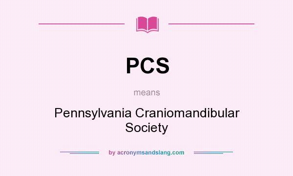 What does PCS mean? It stands for Pennsylvania Craniomandibular Society
