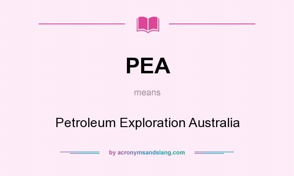 What does PEA mean? It stands for Petroleum Exploration Australia