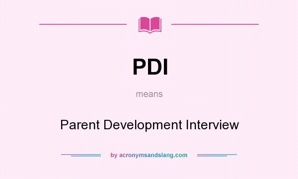 What does PDI mean? It stands for Parent Development Interview