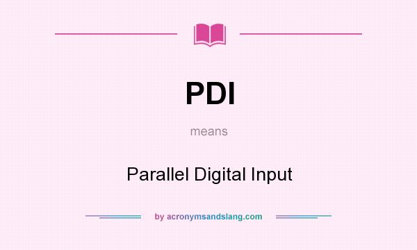 What does PDI mean? It stands for Parallel Digital Input