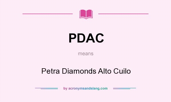 What does PDAC mean? It stands for Petra Diamonds Alto Cuilo