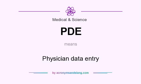 What does PDE mean? It stands for Physician data entry