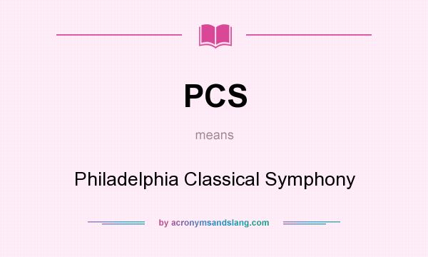 What does PCS mean? It stands for Philadelphia Classical Symphony