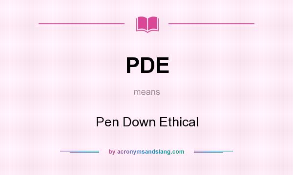 What does PDE mean? It stands for Pen Down Ethical