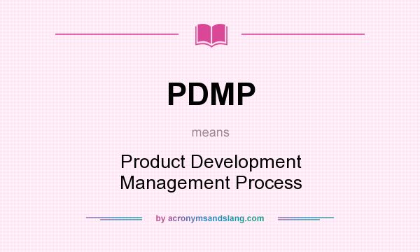 What does PDMP mean? It stands for Product Development Management Process