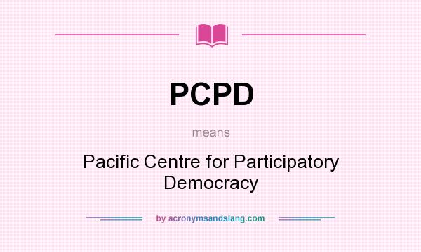 What does PCPD mean? It stands for Pacific Centre for Participatory Democracy