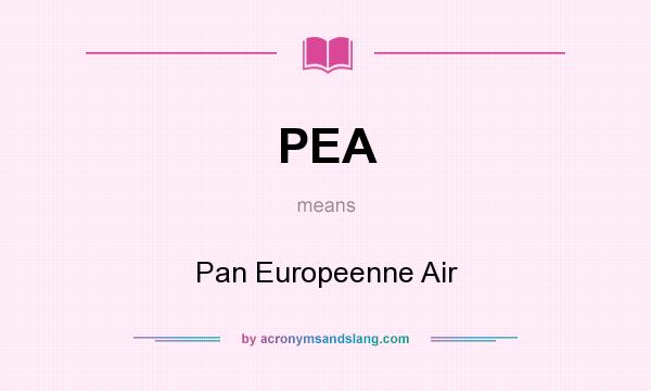 What does PEA mean? It stands for Pan Europeenne Air
