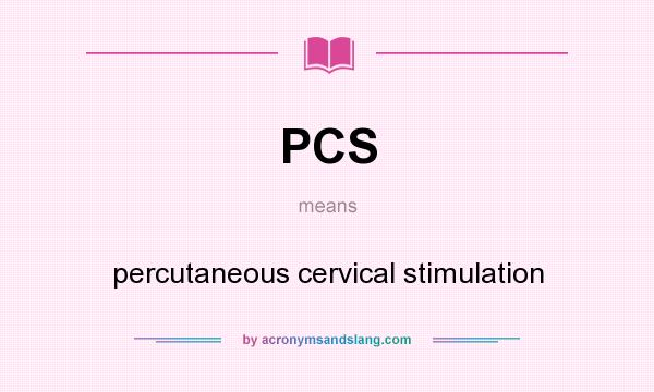 What does PCS mean? It stands for percutaneous cervical stimulation