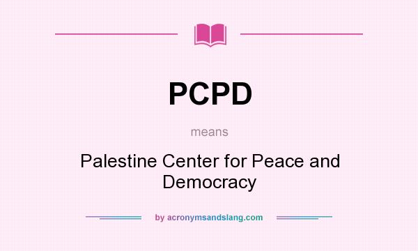 What does PCPD mean? It stands for Palestine Center for Peace and Democracy