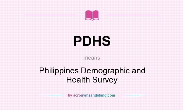 What does PDHS mean? It stands for Philippines Demographic and Health Survey