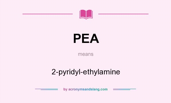 What does PEA mean? It stands for 2-pyridyl-ethylamine