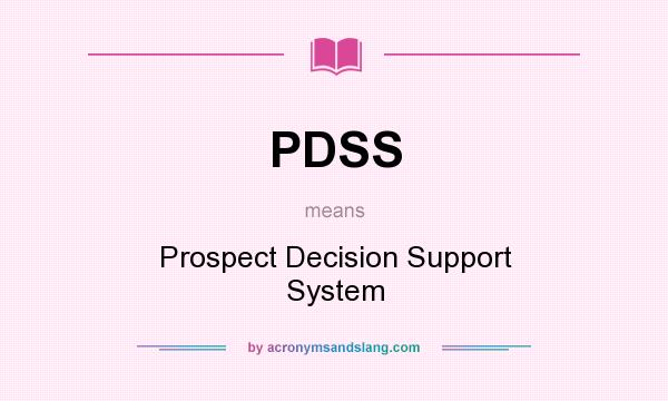 What does PDSS mean? It stands for Prospect Decision Support System