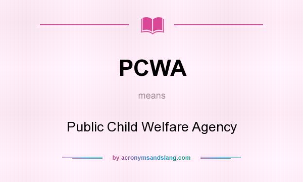 What does PCWA mean? It stands for Public Child Welfare Agency