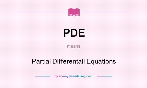 What does PDE mean? It stands for Partial Differentail Equations