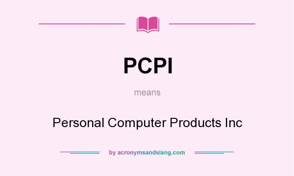 What does PCPI mean? It stands for Personal Computer Products Inc