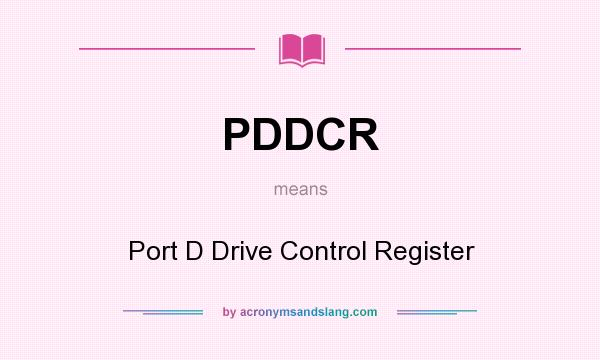 What does PDDCR mean? It stands for Port D Drive Control Register