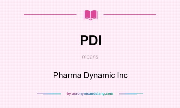 What does PDI mean? It stands for Pharma Dynamic Inc