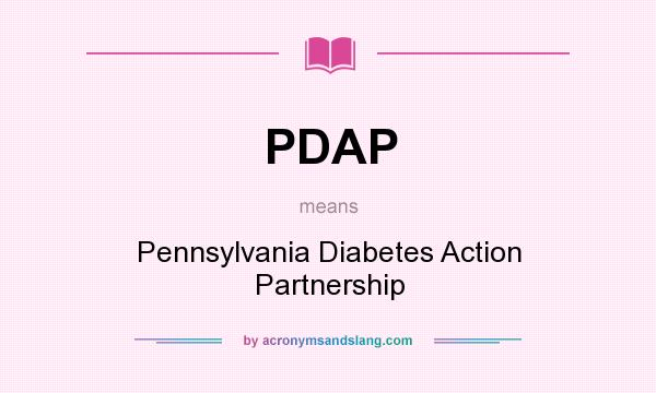 What does PDAP mean? It stands for Pennsylvania Diabetes Action Partnership