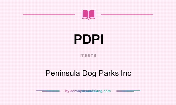 What does PDPI mean? It stands for Peninsula Dog Parks Inc