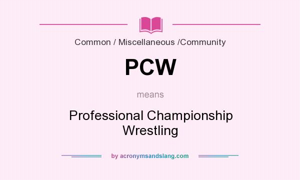 What does PCW mean? It stands for Professional Championship Wrestling